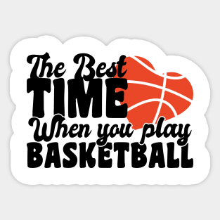 the best time when you play basketball Sticker